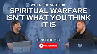 Episode 153 – Spiritual Warfare Isn’t What You Think It Is