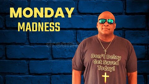 MONDAY MADNESS