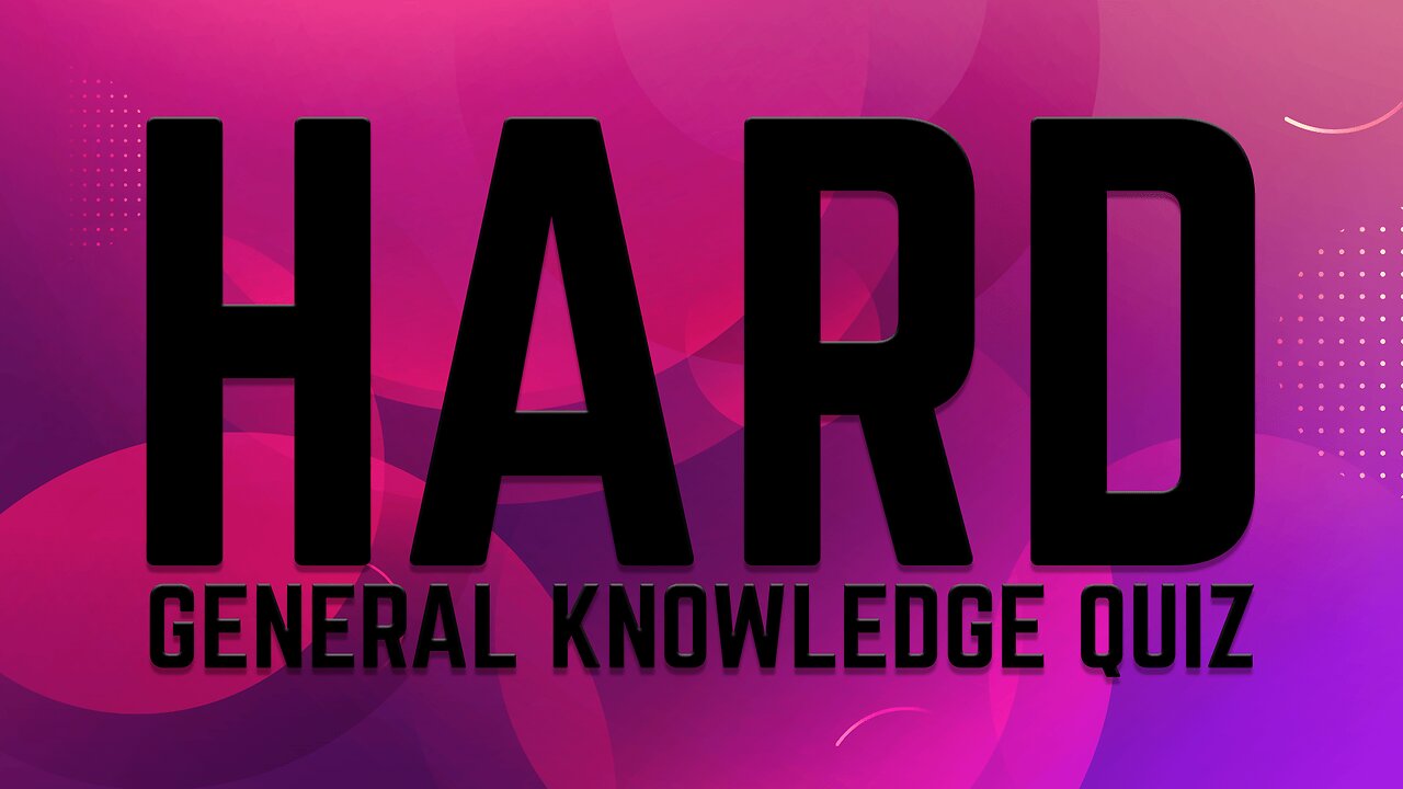 HARD General Knowledge Quiz
