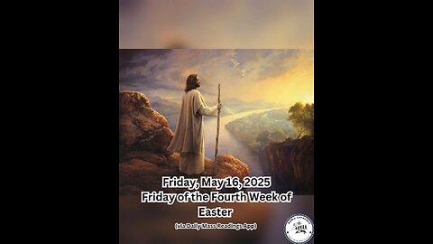Friday, May 16, 2025 Friday of the Fourth Week of Easter #faith #readings #easter2025