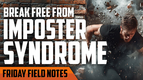 Break Free From Imposter Syndrome | FRIDAY FIELD NOTES