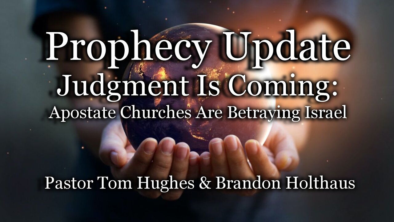 Prophecy Update: Judgment Is Coming: Apostate Churches Are Betraying Israel