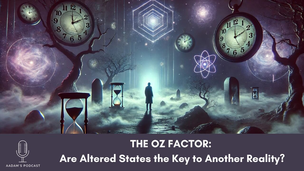 THE OZ FACTOR: Are Altered States the Key to Another Reality? | Podcast-137