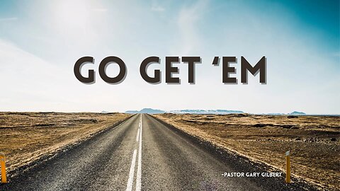 8-17-25 Go Get 'Em