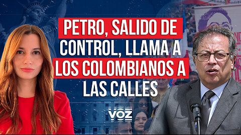 Petro, salido de control, llama a los colombianos a las calles - Episodio 79