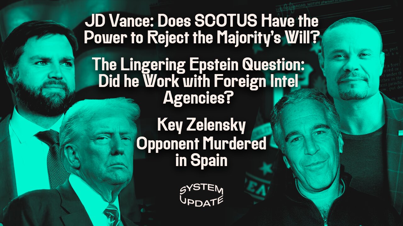 JD Vance: Does SCOTUS Have the Power to Reject the Majority's Will?; The Lingering Epstein Question: Did he Work with Foreign Intel Agencies?; Key Zelensky Opponent Murdered in Spain; And More | SYSTEM UPDATE #458
