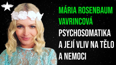 Mária Rosenbaum Vavrincová: Psychosomatika a její vliv na tělo a nemoci