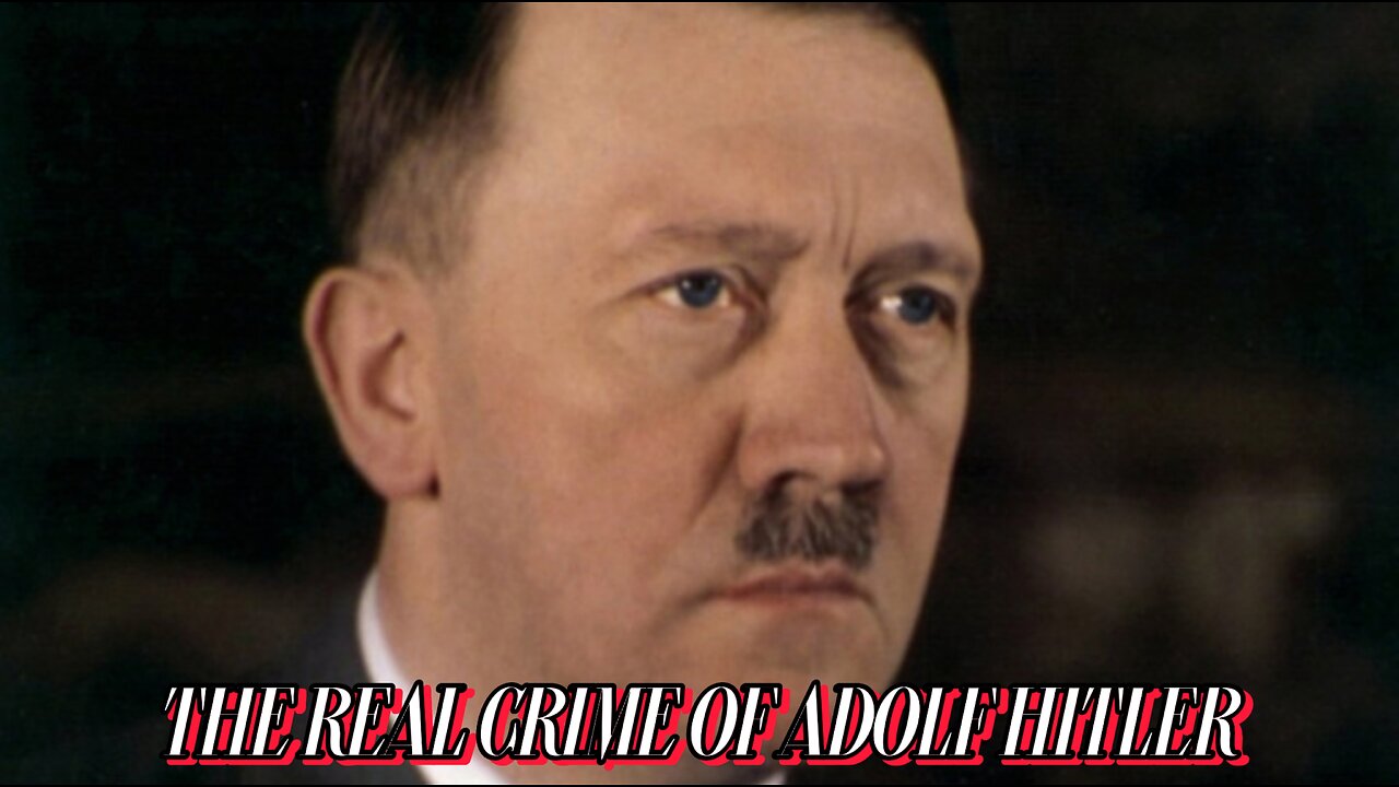 The Real Crime of Adolf Hitler