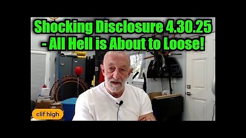 Clif High- Shocking Disclosure 4.30.25 - All Hell is About to Loose!