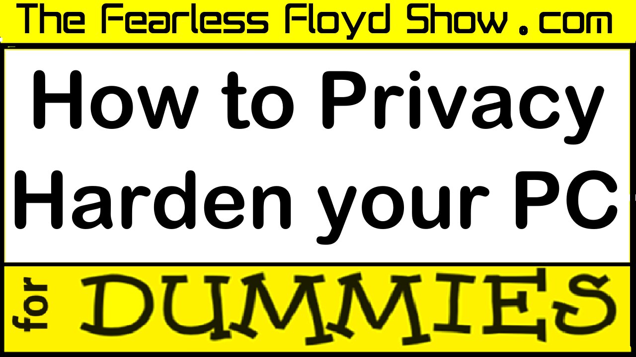 How to Privacy Harden your PC for DUMMIES!