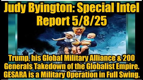 Judy Byington- Special Intel Report 5-8-25- Trump, his Global Military Alliance