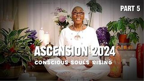 Ascension 2024 'Conscious Souls Rising': Part 5.