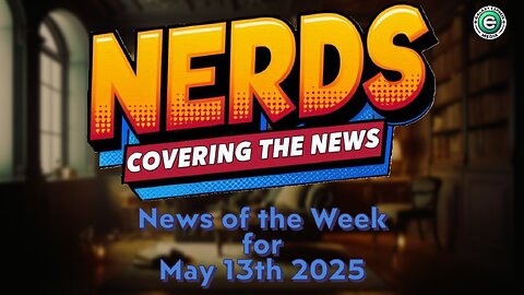 Nerds Covering the News Show EP. 8 | News of the Week - May 13, 2025