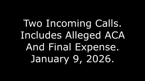 Two Incoming Calls: Includes Alleged ACA And Final Expense, January 9, 2026