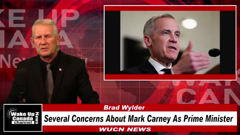 WUCN-Epi#280-Several Concerns About Mark Carney As Prime Minister! A Conservative View!