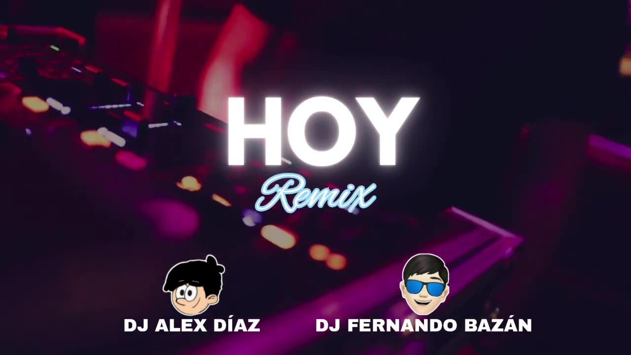 HOY ✘ (REMIX CACHENGUE) ✘ DJ FERNANDO BAZÁN FT DJ ALEX DIAZ