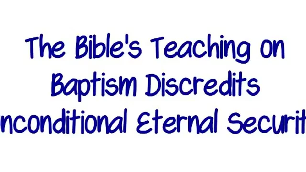 The Bible's Teaching on Baptism Discredits Unconditional Eternal Security
