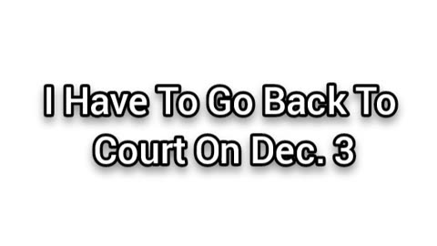I Got Court Again On Dec. 3