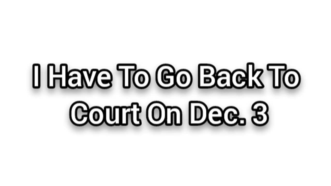 I Got Court Again On Dec. 3