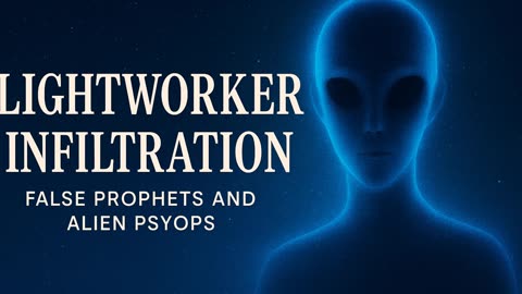 📰 Part 7 – Lightworker Infiltration: False Prophets and Alien Psyops