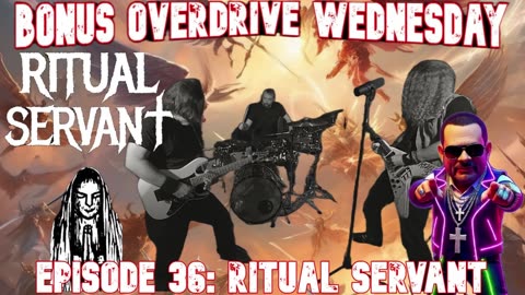 Bonus Overdrive Wednesday Episode 36: Ritual Servant