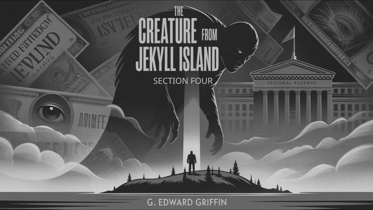 Financial Illumination: The Creature from Jekyll Island Section 4 Audio