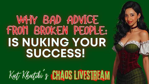 Why Bad Advice From Broken People is Nuking Your Success! Kat Chaos Livestream