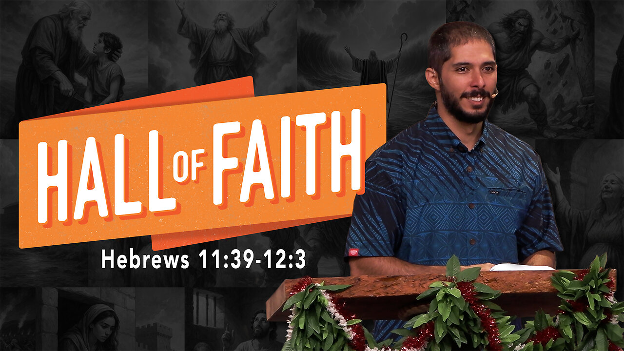 Hall of Faith | Hebrews 11:39-12:3
