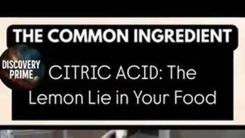 The Common Ingredient: Citric Acid 'THE LEMON LIE IN YOUR FOOD' - Yep, Pfizer is involved again!