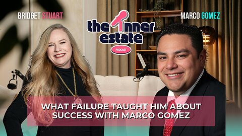 What Failure Taught Him About Success | Marco Gomez on The Inner Estate