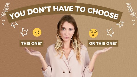 You Don't Have to Choose