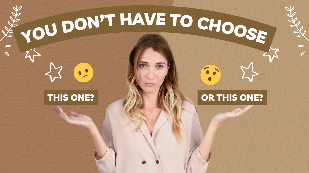 You Don't Have to Choose