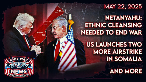 Netanyahu: Ethnic Cleansing Needed To End War, US Launches Two More Airstrikes in Somalia, and More