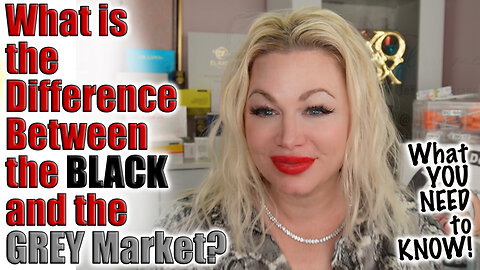 The DIfference Between the Black Market and Grey Market? WHat YOU NEED TO KNOW!