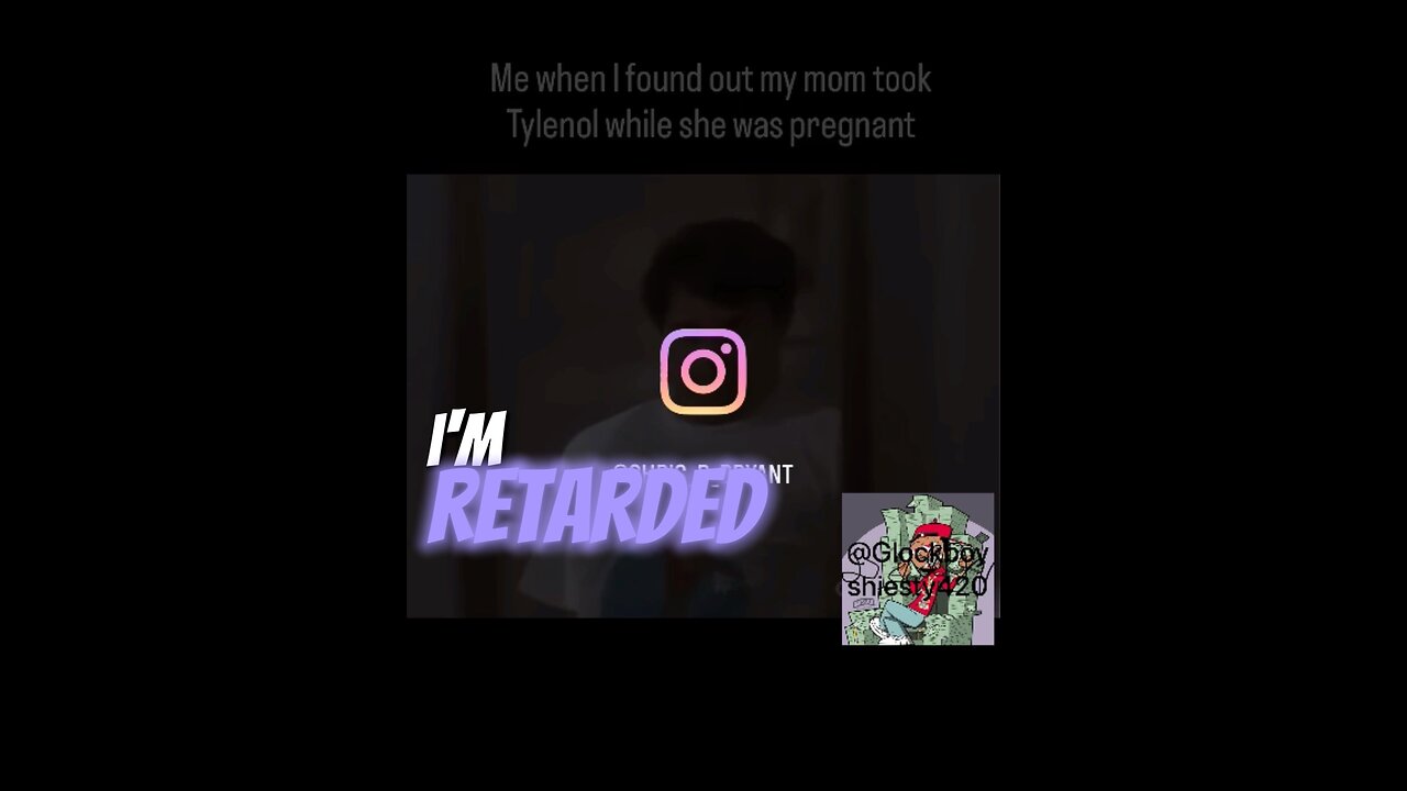 When I found out my mom took tylenol while she was pregnant
