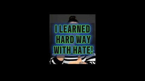 I Learned Hard Way With Hate 😑