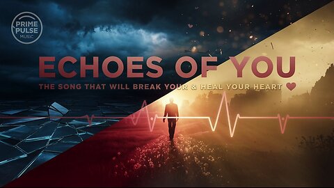 Echoes of You The Song That Will Break & Heal Your Heart