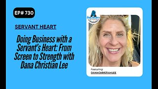 Doing Business with a Servant’s Heart: From Screen to Strength with Dana Christian Lee