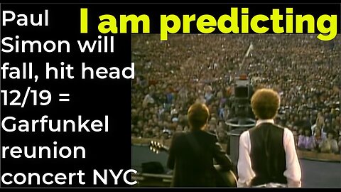 I am predicting: Paul Simon will fall, hit head Dec 19 = Garfunkel reunion concert NYC