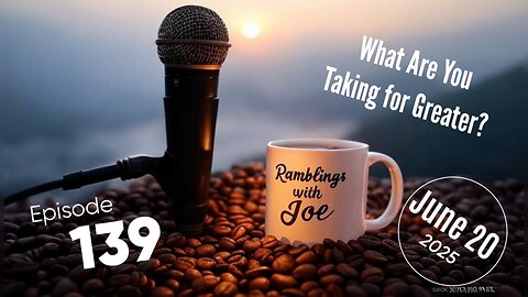 Ramblings with Joe 139