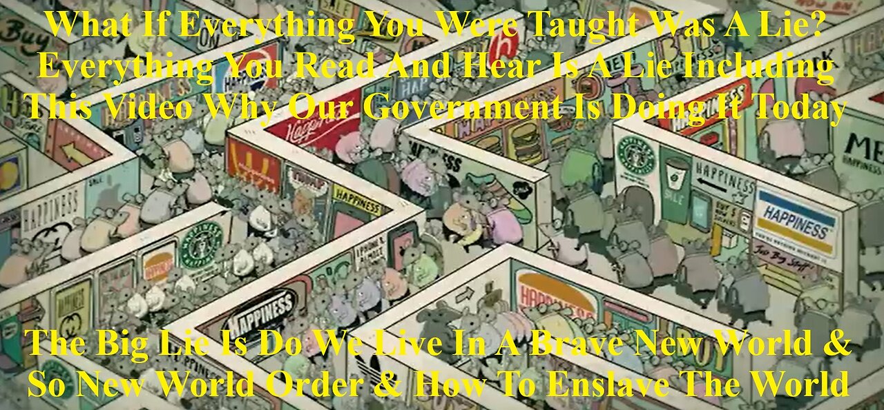 The Big Lie Is Do We Live In A Brave New World & New World Order & How To Enslave The World