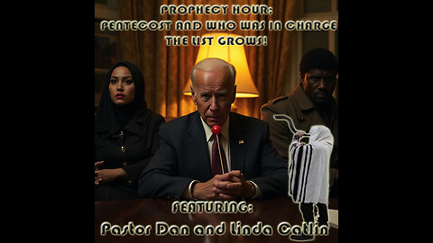 PROPHECY HOUR: PENTECOST AND WHO WAS IN CHARGE THE LIST GROWS! (Edited)