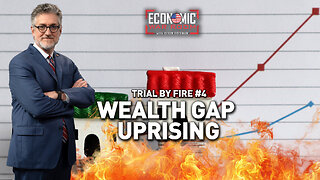 Trial by Fire No. 4: The Wealth Gap | Ep 378