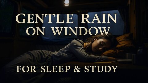 Gentle Rain on Window for Sleep & Study