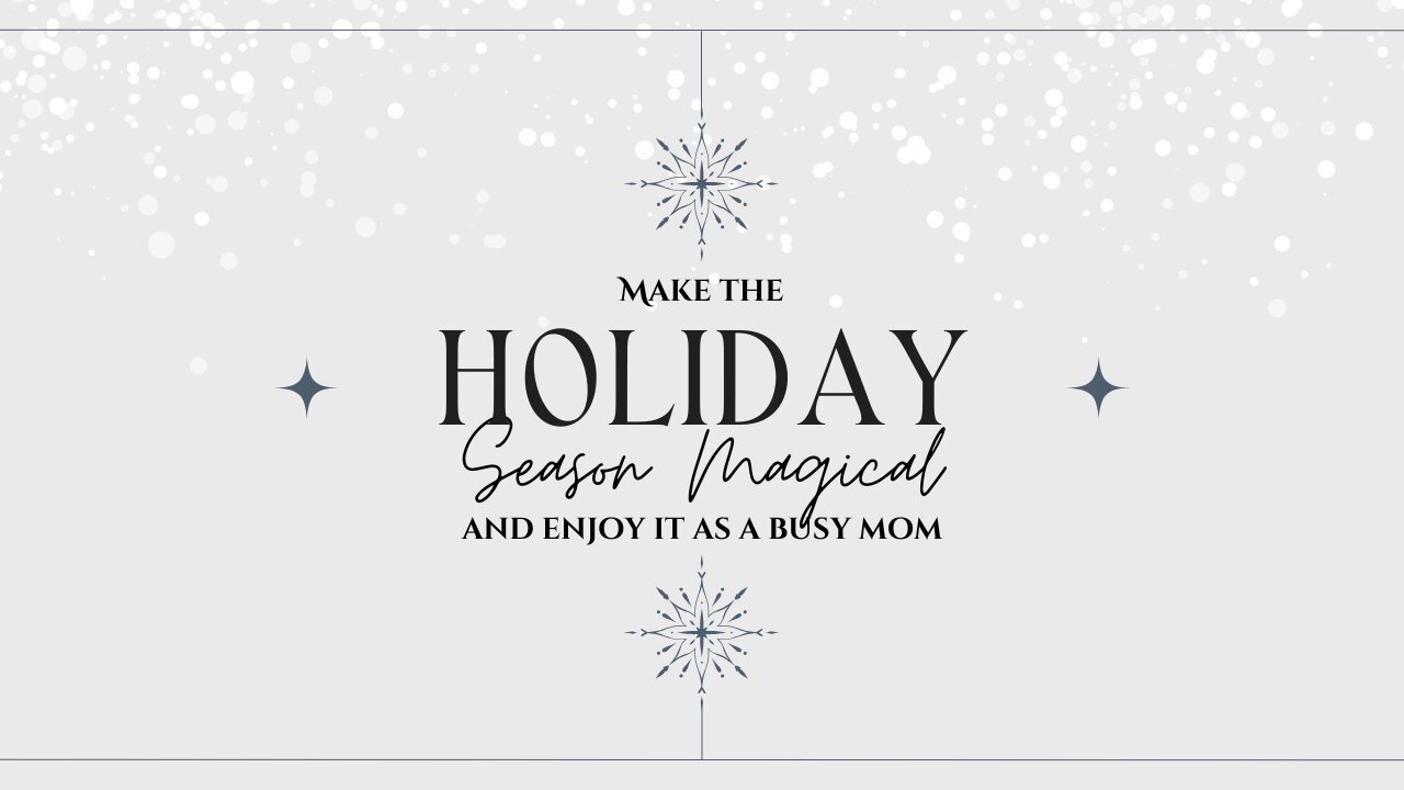 Make the Holiday Season Magical and Enjoy it as Busy Mom