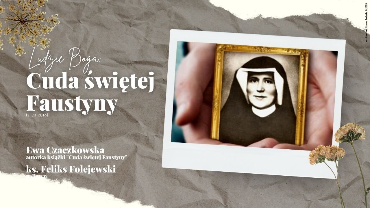 Ludzie Boga: Cuda świętej Faustyny (24.11.2018)