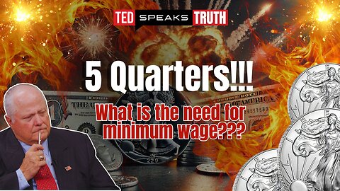 5 Quarters!!! What is the need for minimum wage | Ted Provenza