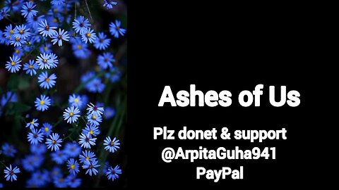 Ashes of us l poetry life l plz support & donet @ArpitaGuha941 (pay pal)