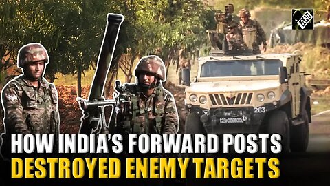 ‘Operation Sindoor’ Explained： How India's forward posts crushed Pakistani Army Posts