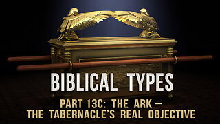 Biblical Types (Part 13C): The Ark – the tabernacle’s real objective